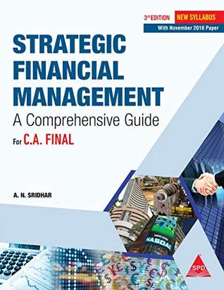 Read Online Strategic Financial Management for C. A. Final, (New Syllabus), Third Edition With November 2018 Paper Solved - A. N. Sridhar file in PDF