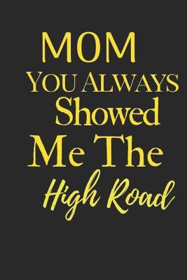 Read Online Mom You Always Showed Me the High Road: 120 Pages of Lined 6 X 9 Journal Pages for Keepsake Legacy Diary - Inspir For Creative Memories Publishing file in ePub