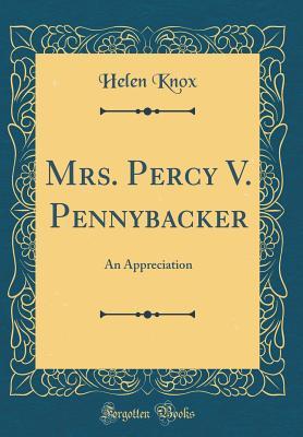 Read Online Mrs. Percy V. Pennybacker: An Appreciation (Classic Reprint) - Helen Knox file in ePub
