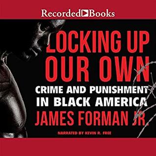Full Download Locking Up Our Own: Crime and Punishment in Black America - James Forman Jr. | ePub