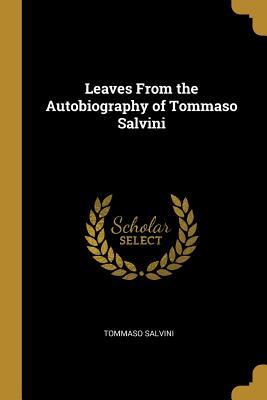Read Leaves from the Autobiography of Tommaso Salvini - Tommaso Salvini file in PDF