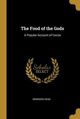 Read The Food of the Gods: A Popular Account of Cocoa - Brandon Head file in ePub