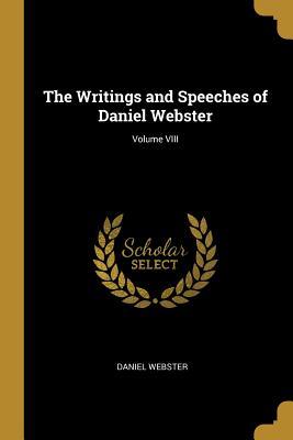 Download The Writings and Speeches of Daniel Webster; Volume VIII - Daniel Webster | PDF