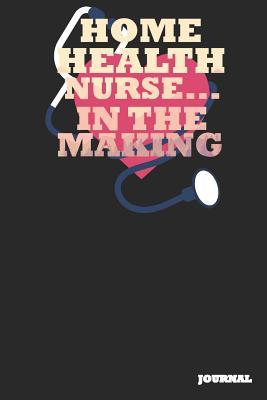 Read Online Home Health Nurse Journal: In the Making Journal/Notebook Gift (6 X 9 - 110 Blank Pages) - SC Publishing file in PDF