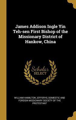 Download James Addison Ingle Yin Teh-Sen First Bishop of the Missionary District of Hankow, China - William Hamilton Jefferys | PDF