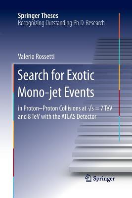 Read Search for Exotic Mono-Jet Events: In Proton-Proton Collisions at √s=7 TeV and 8 TeV with the Atlas Detector - Valerio Rossetti | ePub