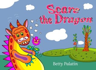Full Download Scare the Dragon: An Illustrated Bedtime Story for Beginner Readers - Betty Palatin | ePub