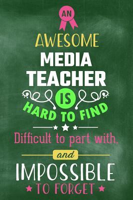 Read An Awesome Media Teacher Is Hard to Find Difficult to Part with and Impossible to Forget: Blank Line Teacher Appreciation Journal / Retirement / Thank You / Year End Gift (6 X 9 - 110 Wide Pages) - Thrice Publishing | PDF