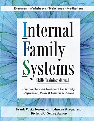 Read Online Internal Family Systems Skills Training Manual: Trauma-Informed Treatment for Anxiety, Depression, PTSD & Substance Abuse - Frank Anderson file in PDF