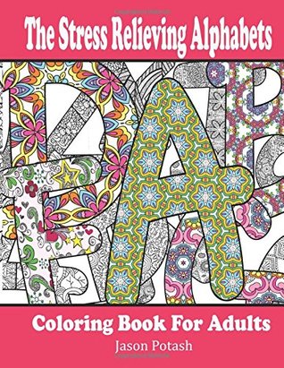 Read Online The Stress Relieving Alphabets Coloring Book for Adults (The Stress Relieving Adult Coloring Pages) - Jason Potash | ePub