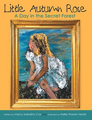 Full Download Little Autumn Rose: A Day in the Secret Forest - Marcy Saladino Cox | PDF