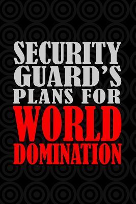Full Download Security Guard's Plans For World Domination: 6x9 Medium Ruled 120 Pages Matte Paperback Funny Humor Office Gag Gift Notebook Journal Stationary For Professional Men And Women -  | PDF