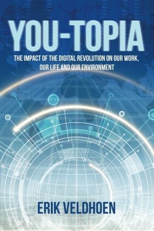 Read Online You-Topia: The Impact of the Digital Revolution on Our Work, Our Life and Our Environment - Erik Veldhoen file in ePub