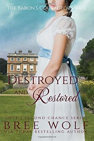 Read Online Destroyed & Restored: The Baron's Courageous Wife - Bree Wolf | PDF