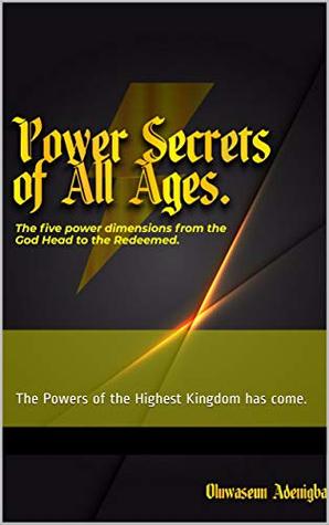 Read POWER SECRETS of ALL AGES!: The Five Power Dimensions from the God Head to the Redeemed (Exousia Book 1) - Oluwaseun Adenigba file in ePub