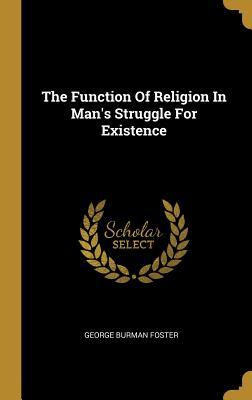 Full Download The Function Of Religion In Man's Struggle For Existence - George Burman Foster | ePub
