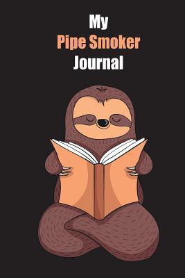 Read My Pipe Smoker Journal: With A Cute Sloth Reading, Blank Lined Notebook Journal Gift Idea With Black Background Cover - Slowum Publishing file in PDF