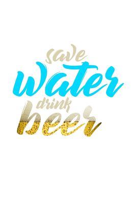 Read Save Water Drink beer: 6x9 Notebook, 100 Pages dotgrid, joke original appreciation gag gift for graduation, college, high school, Funny congratulatory diary for your favorite graduate students -  file in ePub