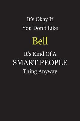 Full Download It's Okay If You Don't Like Bell It's Kind Of A Smart People Thing Anyway: Blank Lined Notebook Journal Gift Idea - Smartiyay Publishing | PDF