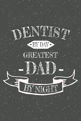 Read Dentist By Day Greatest Dad By Night: Notebook, Planner or Journal Size 6 x 9 110 Lined Pages Office Equipment, Supplies Great Gift Idea for Christmas or Birthday for a Dentist -  | PDF