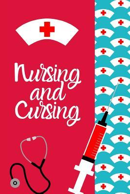 Read Nursing And Cursing: Funny Nurse Appreciation Journal Gift: This is a 6X9 100 Page Blank Lined Diary To Write Things in. Makes a Great RN, Nursing Student or Nurse Graduation Gift For Men or Women. - Mary Miller file in ePub