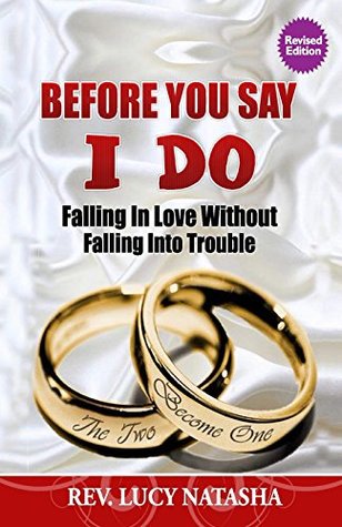 Read Online Before You Say I Do: Falling in Love Without Falling Into Trouble - Rev. Lucy Natasha | PDF