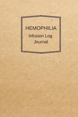 Full Download Hemophilia Infusion Log Journal: Brown Personal infusion & treatment tracker diary for those with bleeding disorders. 6x9 Journal book - Sunnyrain Publications file in PDF