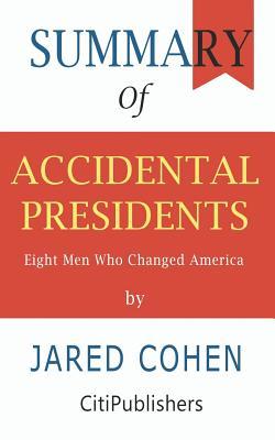 Full Download Summary of Accidental Presidents: Eight Men Who Changed America by Jared Cohen - CitiPublishers file in PDF