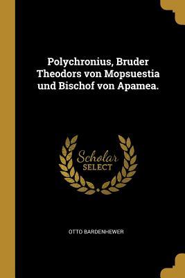 Download Polychronius, Bruder Theodors Von Mopsuestia Und Bischof Von Apamea. - Otto Bardenhewer file in PDF