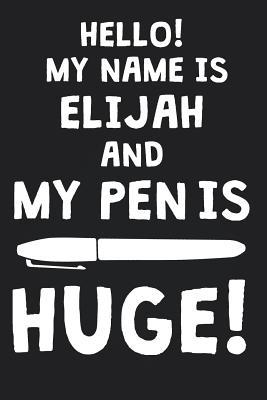 Full Download Hello! My Name Is ELIJAH And My Pen Is Huge!: Blank Name Personalized & Customized Dirty Penis Joke Pun Notebook Journal for Men, Dotted. Men Writing Accessories Item for Proud Male Persons With Huge Pencils. Funny Birthday & Christmas Gift for Men. - Mens Dirty Joke Publishing | PDF