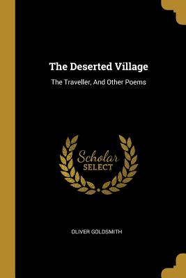 Read Online The Deserted Village: The Traveller, And Other Poems - Oliver Goldsmith file in PDF