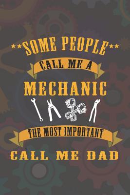 Full Download Some People Call Me Mechanic The Most Important Call Me Dad: Blank Lined Notebook ( Mechanic ) (Brown) - Carl Santamaria | PDF