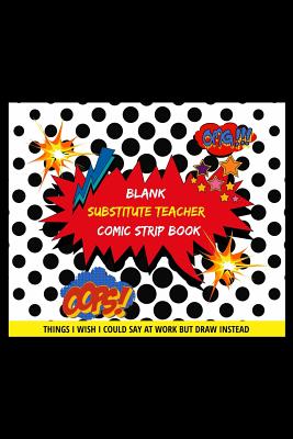 Download Blank Substitute Teacher Comic Strip Book: Things I Wish I Could Say At Work But Draw Instead Oops! Omg! - Doctor Comical Books | PDF