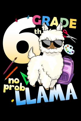 Read Online 6th Grade No Prob Llama: 100 Pages College Ruled Lined Blank Writing Notebook - 6 x 9 Funny Back to School Notebook For Boys and Girls Kids Teachers Students -  file in PDF