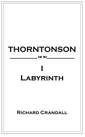 Full Download Thorntonson I: Labyrinth (Thorntonson Mysteries Book 1) - Richard Crandall | PDF