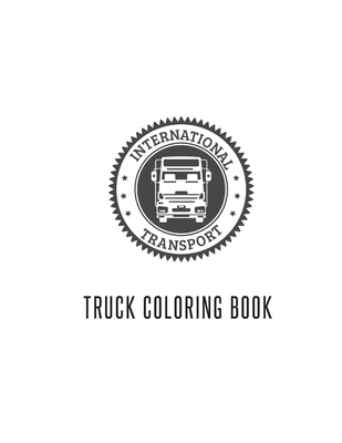 Full Download Truck Coloring Book: Truck Gifts for Toddlers, Kids ages 2-4,4-8 or Adult Relaxation Cute Stress Relief Truck Lovers Birthday Coloring Book Made in USA - Shayne Coloring Book file in PDF