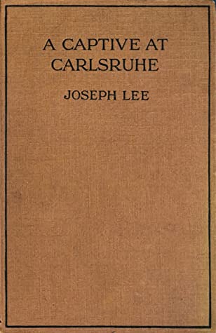 Read A Captive at Carlsruhe and Other German Prison Camps - Joseph Lee file in ePub