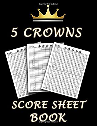 Full Download 5 Crowns Score Sheet Book: 100 Personal Score Sheets for Scorekeeping, Five Crowns Card Game Score Card Sheets - RFZA | ePub