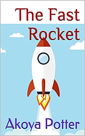 Read Online The Fast Rocket (The Shortest Stories Ever Written Book 1) - Akoya Potter file in PDF