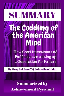 Read Online Summary The Coddling of the American Mind How Good Intentions and Bad Ideas are setting up a Generation for Failure By Greg Lukianoff & Johnathan Haidt - Achievement Pyramid | PDF