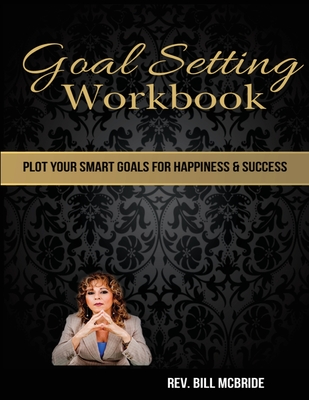 Read Goal Setting Workbook: 8.5x11, 214 pages, Weekly Sections, Writing Space, 24 Goals worksheets, Goal Planner and Goal Tracker, Plot Your SMART Goals - Rev Bill McBride file in PDF