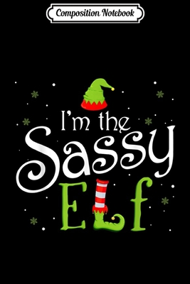 Full Download Composition Notebook: I'm The Sassy Elf Matching Family Group Christmas Journal/Notebook Blank Lined Ruled 6x9 100 Pages - Helma Schmitz | ePub