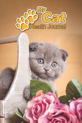Full Download My Cat Health Journal: Scottish Fold Kitten 109 pages 6x9 Track and Record Vaccinations, Shots, Vet Visits Medical Documentation Feline Owner Notebook Medication Logbook Tracker - Notebooks Journals Xlpress | PDF